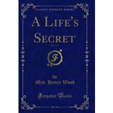 A Life's Secret, Vol. 2 of 2 (Classic Reprint)
