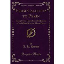 From Calcutta to Pekin (Classic Reprint)