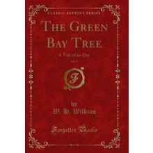 The Green Bay Tree, Vol. 2: A Tale of to-Day (Classic Reprint)