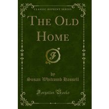 The Old Home (Classic Reprint)