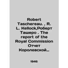 Robert Taschereau., R. L. Kellock, Robert Taschereau. The report of the Royal Co