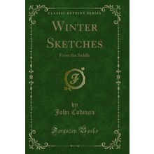 Winter Sketches: From the Saddle (Classic Reprint)