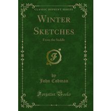 Winter Sketches: From the Saddle (Classic Reprint)