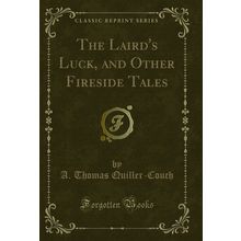 The Laird's Luck, and Other Fireside Tales (Classic Reprint)