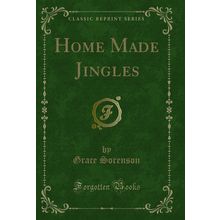 Home Made Jingles (Classic Reprint)