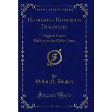 Humorous Homespun Dialogues: Original Comic Dialogues for Older Ones