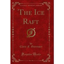The Ice Raft (Classic Reprint)