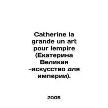 Catherine la grande un art pour lempire. In French (ask us if in doubt)/Catherin