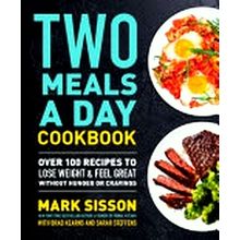 Two Meals a Day Cookbook - Mark Sisson; Brad Kearns