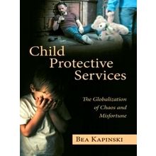 Child Protective Services - The Globalization of Chaos and Misfortune by Bea Kap