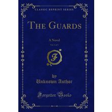 The Guards, Vol. 3 of 3: A Novel (Classic Reprint)