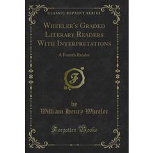 Wheeler's Graded Literary Readers With Interpretations: A Fourth Reader