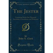 The Jester: Containing Nearly One Thousand Anecdotes, Conundrums