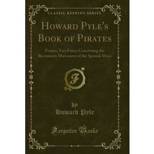 Howard Pyle's Book of Pirates: Fiction (Classic Reprint)