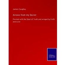 Arrows From My Quiver - James Caughey