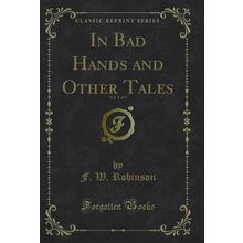In Bad Hands and Other Tales, Vol. 3 of 3 (Classic Reprint)