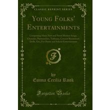 Young Folks' Entertainments (Classic Reprint)