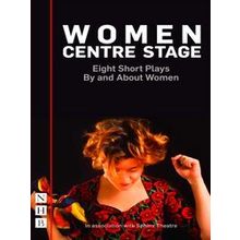 Women Centre Stage: Eight Short Plays By And About Women
