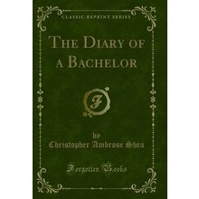 The Diary of a Bachelor (Classic Reprint)