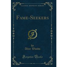 Fame-Seekers (Classic Reprint)