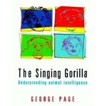 The Singing Gorilla - Understanding Animal Intelligence by George Page