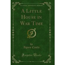 A Little House in War Time (Classic Reprint)