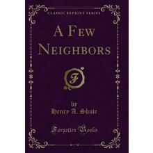 A Few Neighbors (Classic Reprint)