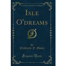 Isle O'dreams (Classic Reprint)