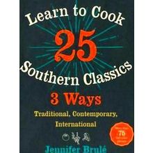 Learn To Cook 25 Southern Classics 3 Ways - Jennifer Brule