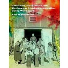 Christianity, Social Justice, And The Japanese American Incarceration During Wor