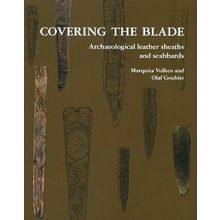 Covering the Blade Archaeological Leather Sheaths and Scabbards - Olaf Goubitz;