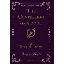 The Confession of a Fool (Classic Reprint)