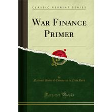 War Finance Primer (Classic Reprint)