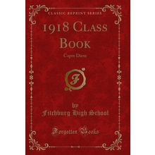 1918 Class Book: Capre Diem (Classic Reprint)