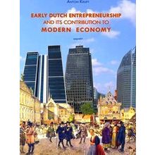 Early Dutch Entrepreneurship And Its Contribution To Modern Economy - Anton Kruf