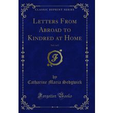 Letters From Abroad to Kindred at Home, Vol. 1 of 2 (Classic Reprint)