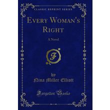 Every Woman's Right: A Novel (Classic Reprint)