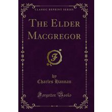 The Elder Macgregor (Classic Reprint)
