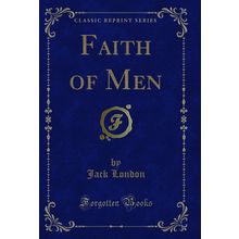 Faith of Men (Classic Reprint)