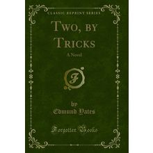Two, by Tricks: A Novel (Classic Reprint)