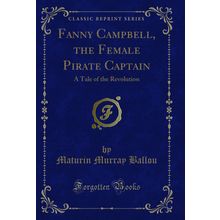 Fanny Campbell, the Female Pirate Captain: A Tale of the Revolution