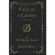 Face in a Crowd: And Other Stories (Classic Reprint)
