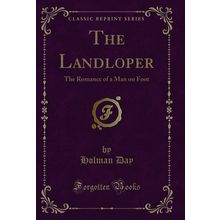 The Landloper: The Romance of a Man on Foot (Classic Reprint)