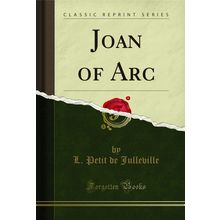 Joan of Arc (Classic Reprint)