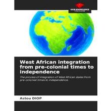 West African integration from pre-colonial times to independence