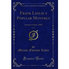 Frank Leslies Popular Monthly, Vol. 15: January to June, 1883
