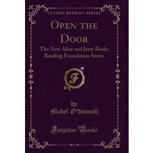 Open the Door: The New Alice and Jerry Books Reading Foundation Series