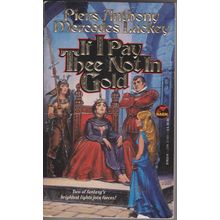 If I Pay Thee Not in Gold, by Piers Anthony & Mercedes Lackey