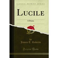 Lucile: A Drama (Classic Reprint)