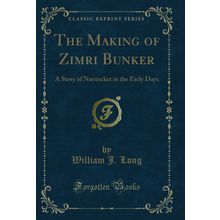 The Making of Zimri Bunker: A Story of Nantucket in the Early Days